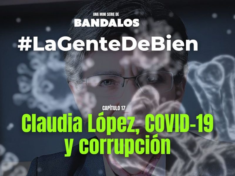 Cap. 17: “Claudia López, COVID-19 y Corrupción”